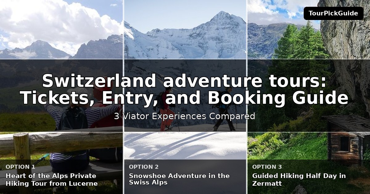 Switzerland adventure tours – three Viator experiences compared