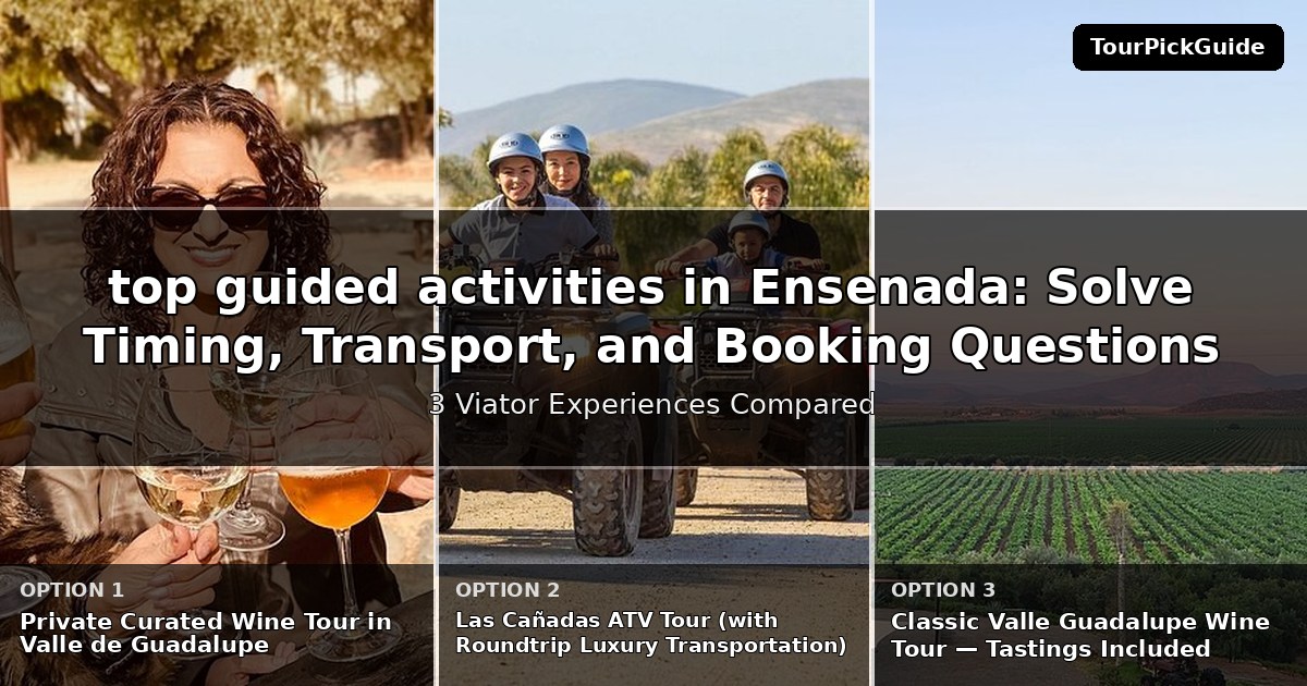 top guided activities in Ensenada – three Viator experiences compared