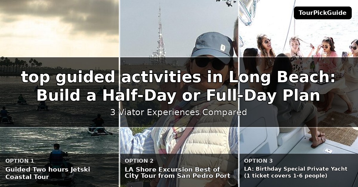 top guided activities in Long Beach – three Viator experiences compared