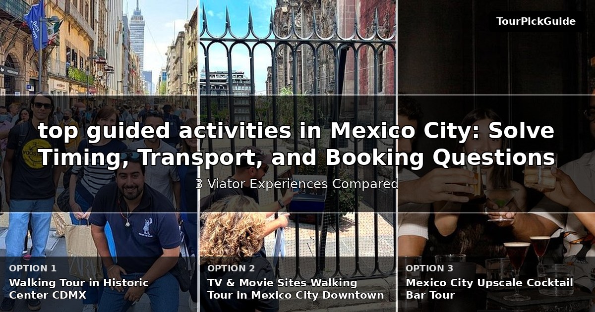 top guided activities in Mexico City – three Viator experiences compared