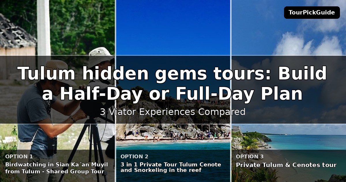 Tulum hidden gems tours – three Viator experiences compared