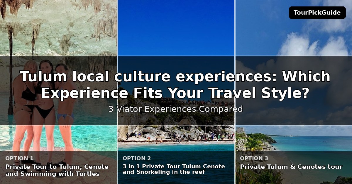 Tulum local culture experiences – three Viator experiences compared
