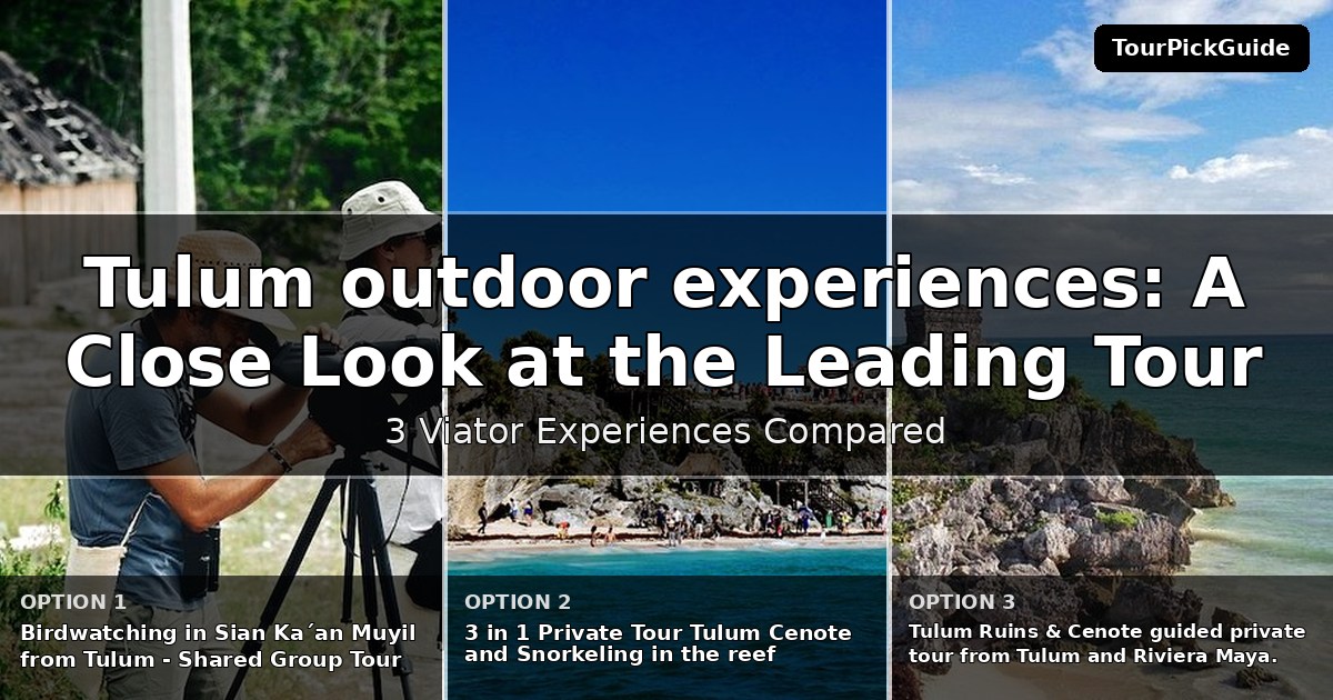 Tulum outdoor experiences – three Viator experiences compared