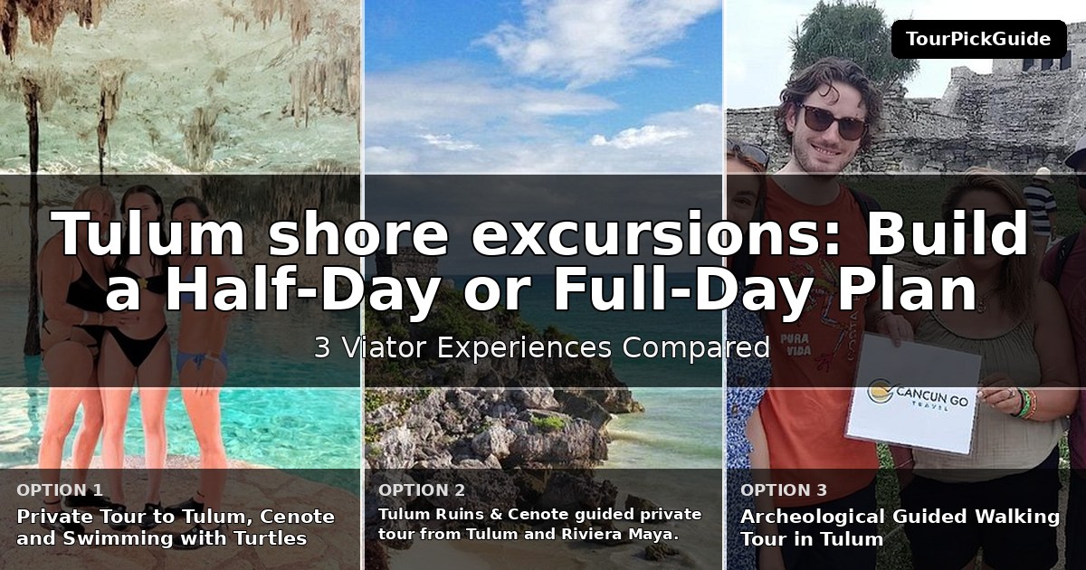 Tulum shore excursions – three Viator experiences compared