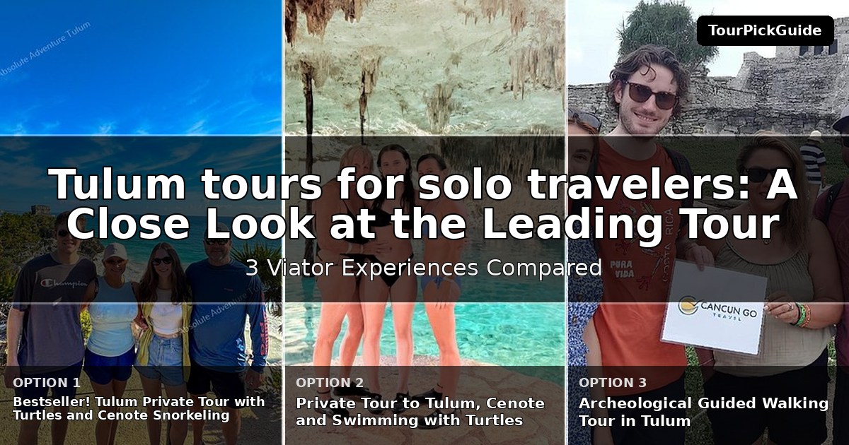 Tulum tours for solo travelers – three Viator experiences compared