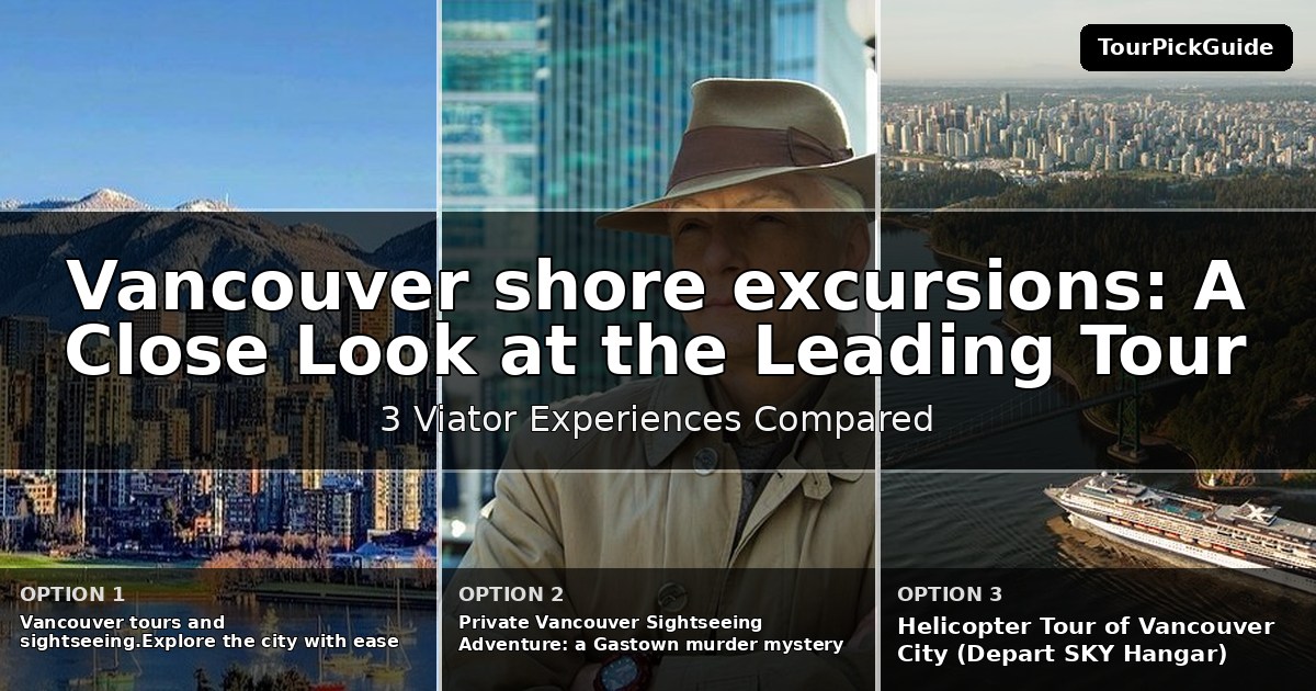 Vancouver shore excursions – three Viator experiences compared
