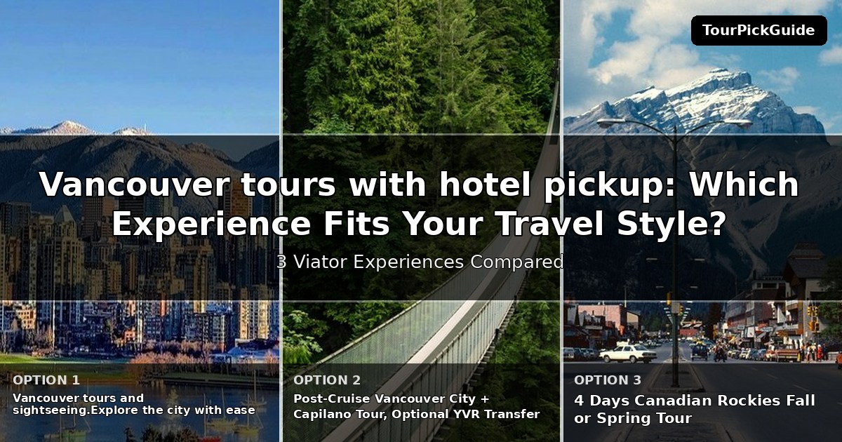 Vancouver tours with hotel pickup – three Viator experiences compared