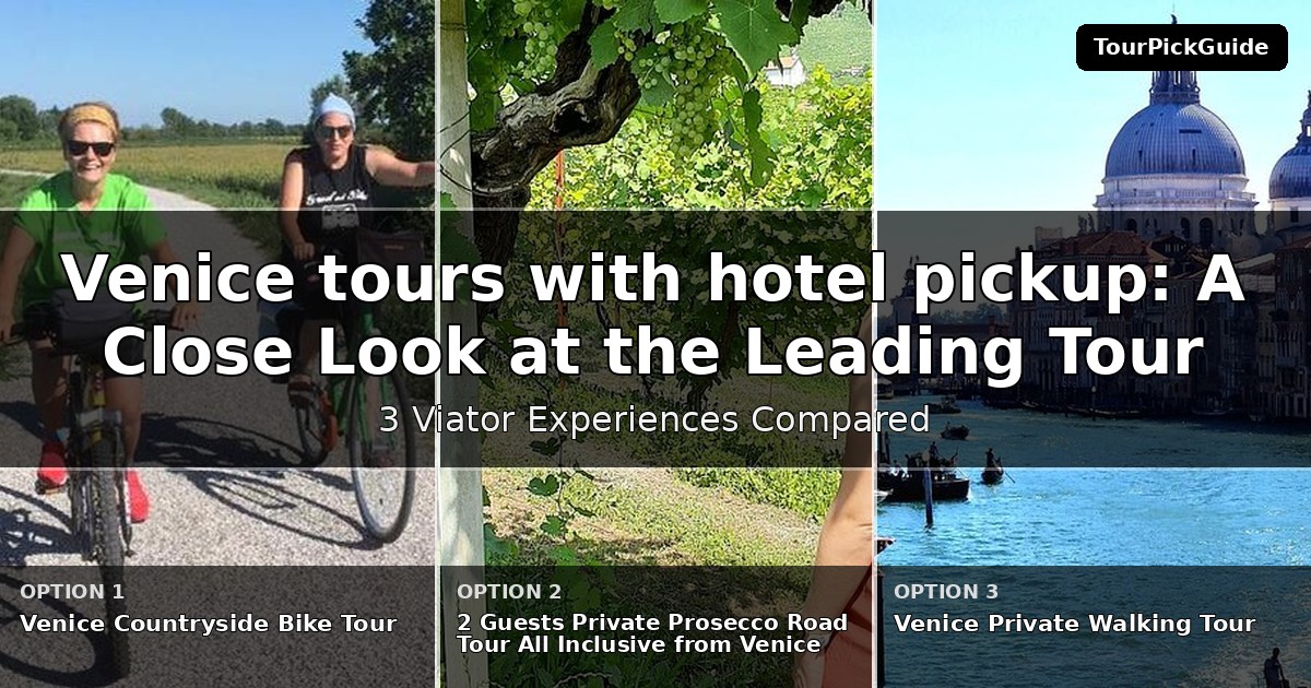Venice tours with hotel pickup – three Viator experiences compared