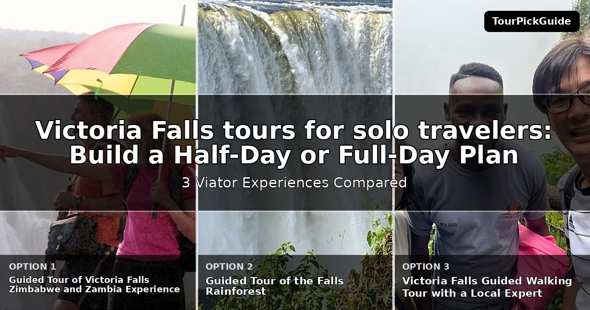 Victoria Falls tours for solo travelers – three Viator experiences compared