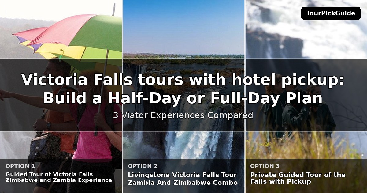 Victoria Falls tours with hotel pickup – three Viator experiences compared