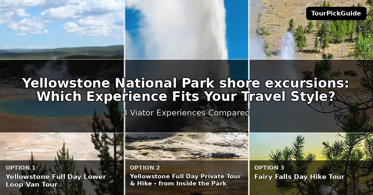 Yellowstone National Park shore excursions – three Viator experiences compared