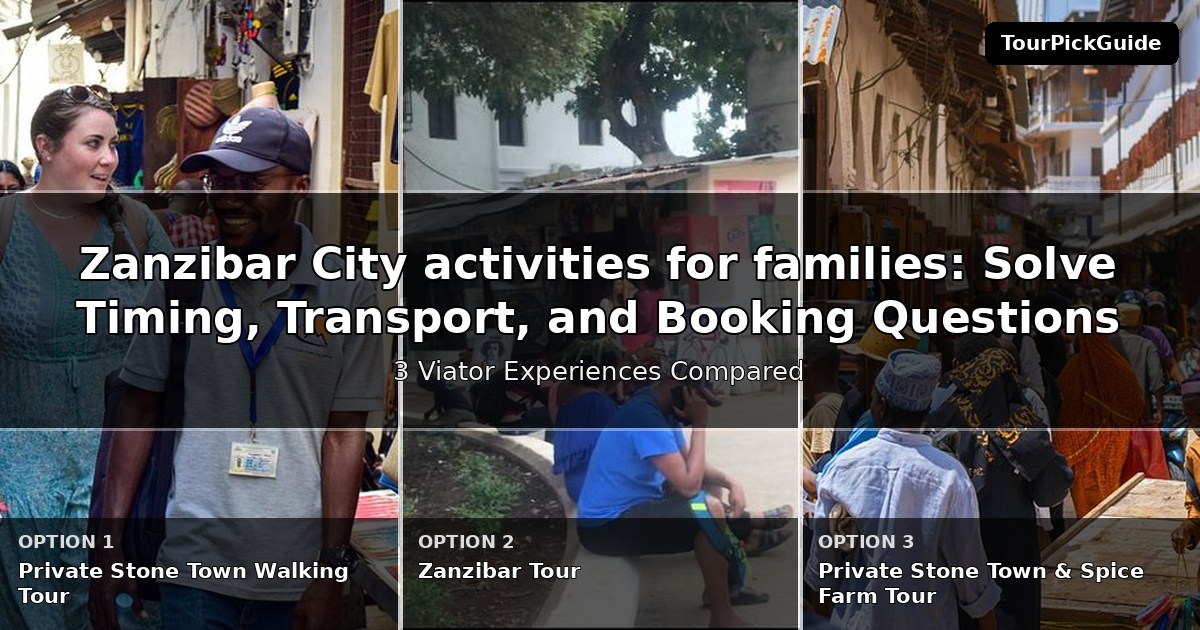 Zanzibar City activities for families – three Viator experiences compared