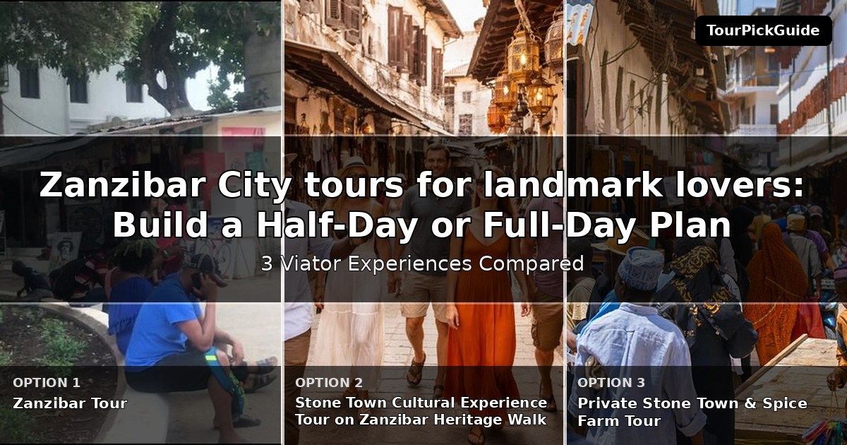 Zanzibar City tours for landmark lovers – three Viator experiences compared